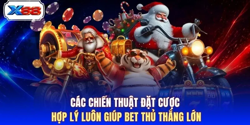 Các chiến thuật đặt cược hợp lý luôn giúp bet thủ thắng lớn