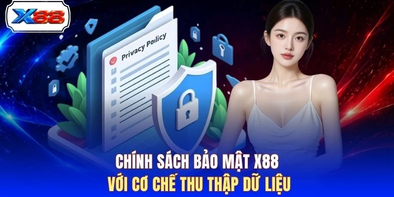 Chính sách bảo mật X88 với cơ chế thu thập dữ liệu