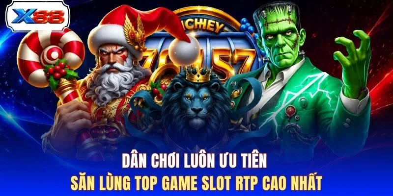 Dân chơi luôn ưu tiên săn lùng top game Slot RTP cao nhất