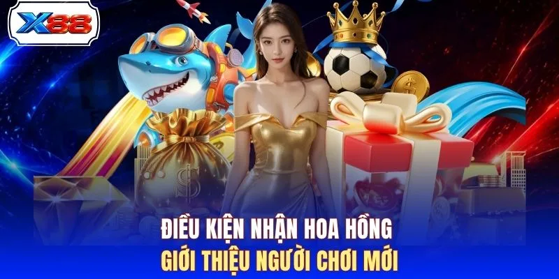 Điều kiện nhận hoa hồng giới thiệu người chơi mới