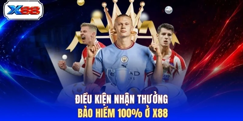 Điều kiện nhận thưởng bảo hiểm 100% ở X88