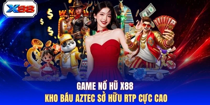 Game nổ hũ X88 Kho Báu Aztec sở hữu RTP cực cao