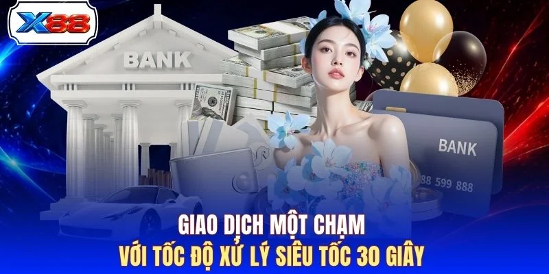 Giao dịch một chạm với tốc độ xử lý siêu tốc 30 giây