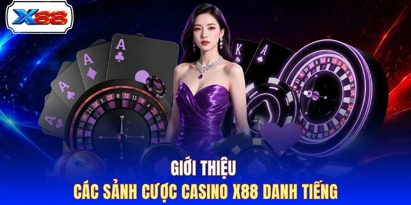 Giới thiệu các sảnh cược Casino X88 danh tiếng