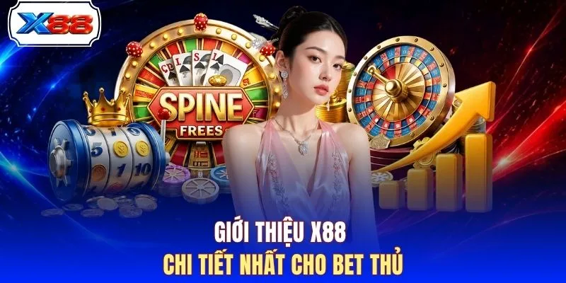 Giới thiệu X88 chi tiết nhất cho bet thủ