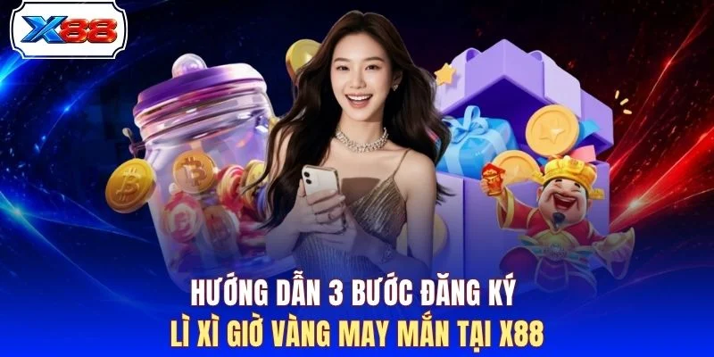 Hướng dẫn 3 bước đăng ký lì xì giờ vàng may mắn tại X88