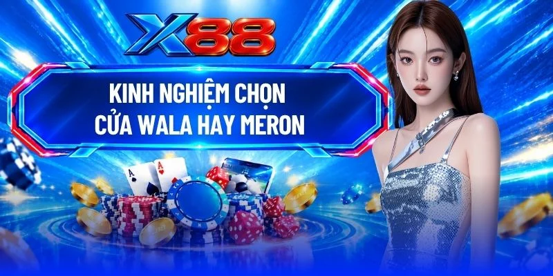 Kinh Nghiệm Chọn Cửa Wala Hay Meron Với Tỷ Lệ Thắng 55%