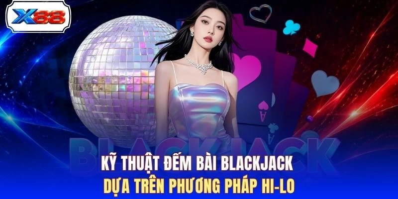 Kỹ thuật đếm bài Blackjack dựa trên phương pháp Hi-Lo