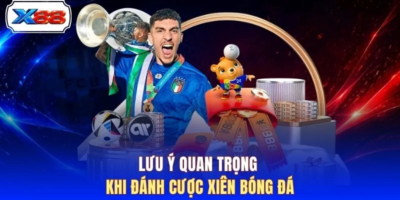 Lưu ý quan trọng khi đánh cược xiên bóng đá