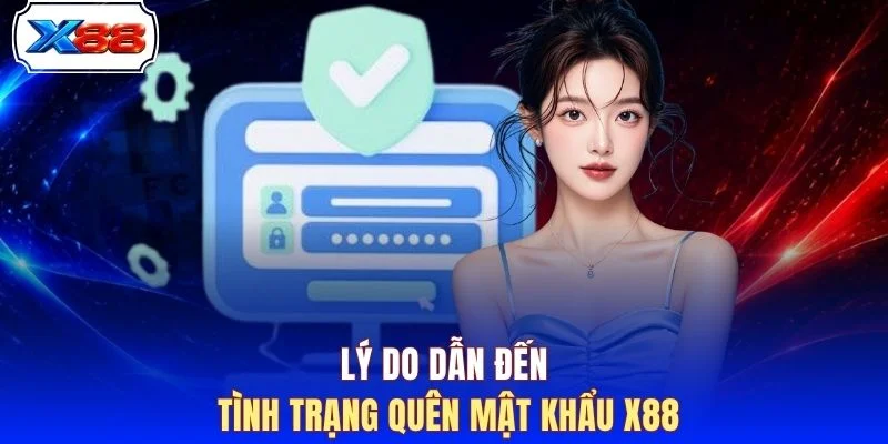 Lý do dẫn đến tình trạng quên mật khẩu X88
