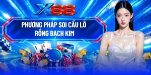Phương Pháp Soi Cầu Lô Rồng Bạch Kim Chuẩn Xác Tại X88