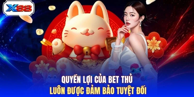Quyền lợi của bet thủ luôn được đảm bảo tuyệt đối