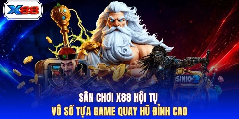 Sân chơi X88 hội tụ vô số tựa game quay hũ đỉnh cao