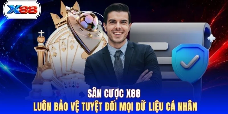 Sân cược X88 luôn bảo vệ tuyệt đối mọi dữ liệu cá nhân
