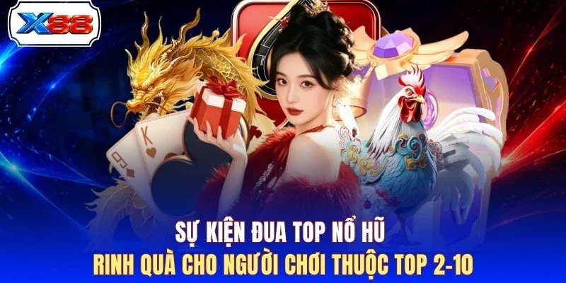 Sự kiện đua top nổ hũ rinh quà cho người chơi thuộc top 2-10