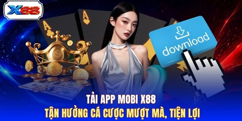 Tải App Mobi X88 tận hưởng cá cược mượt mà, tiện lợi