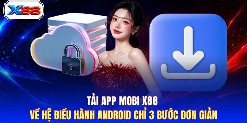 Tải App Mobi X88 về hệ điều hành Android chỉ 3 bước đơn giản