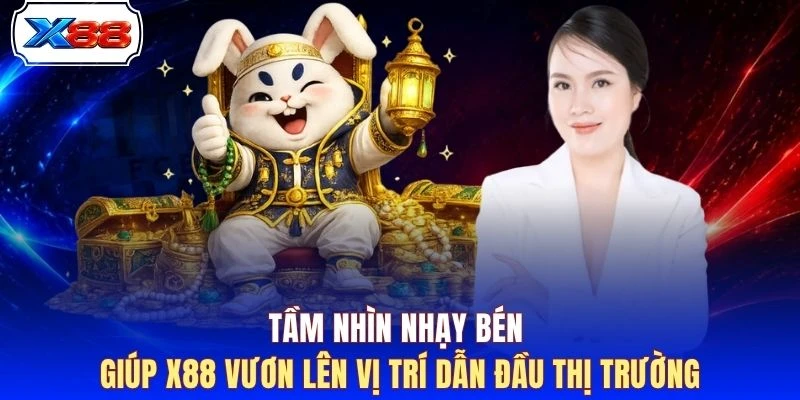 Tầm nhìn nhạy bén giúp X88 vươn lên vị trí dẫn đầu thị trường