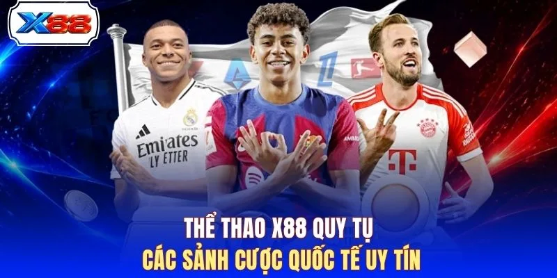 Thể thao X88 quy tụ các sảnh cược quốc tế uy tín