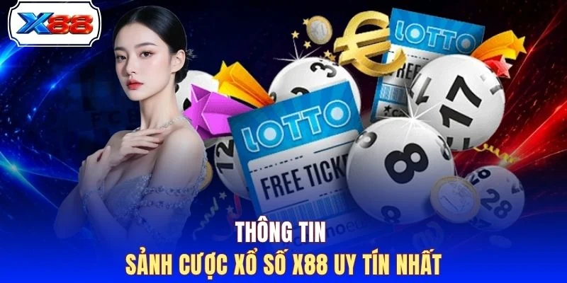 Thông tin sảnh cược xổ số X88 uy tín nhất