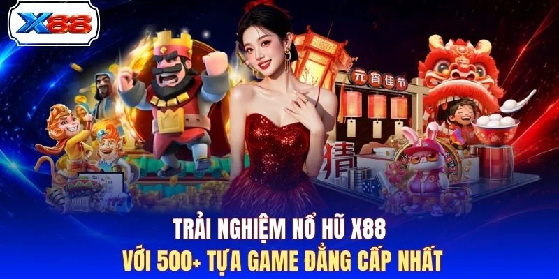 Trải nghiệm nổ hũ X88 với 500+ tựa game đẳng cấp nhất