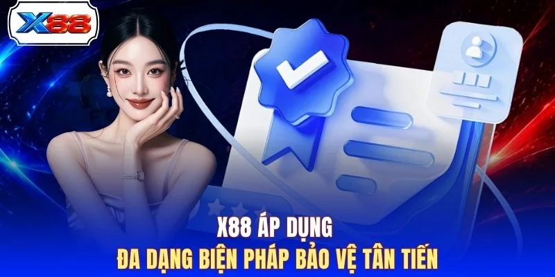X88 áp dụng đa dạng biện pháp bảo vệ tân tiến