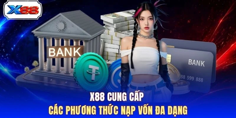 X88 cung cấp các phương thức nạp vốn đa dạng
