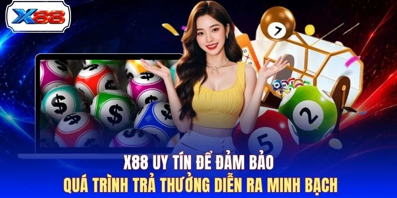 X88 uy tín để đảm bảo quá trình trả thưởng diễn ra minh bạch